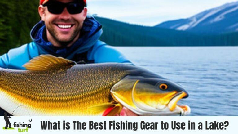 What is the best fishing gear to use in a lake