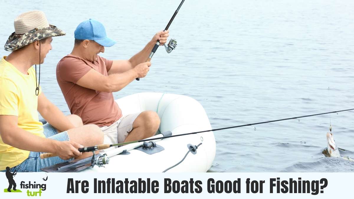 Are Inflatable Boats Good for Fishing