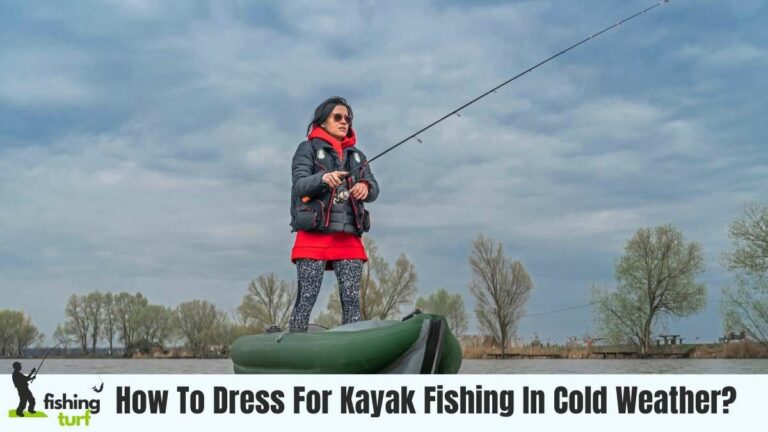 How To Dress For Kayak Fishing In Cold Weather