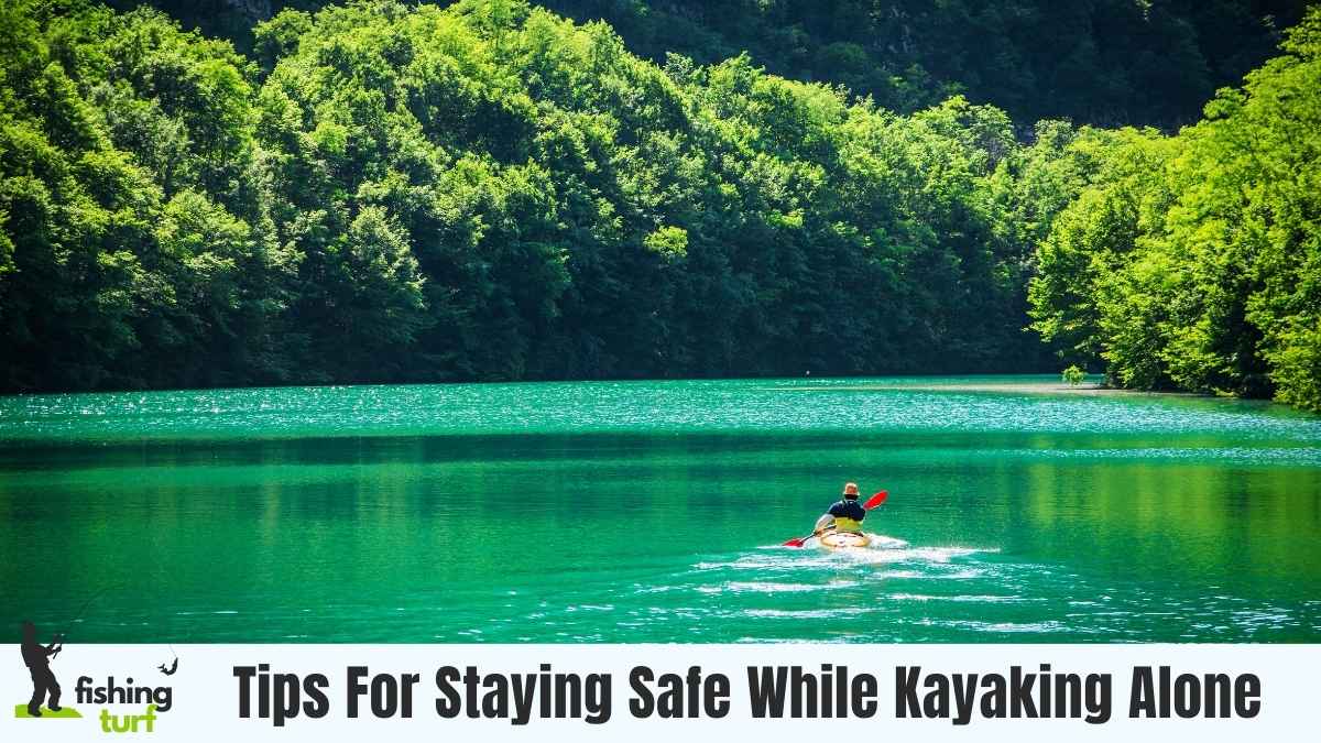 Tips For Staying Safe While Kayaking Alone