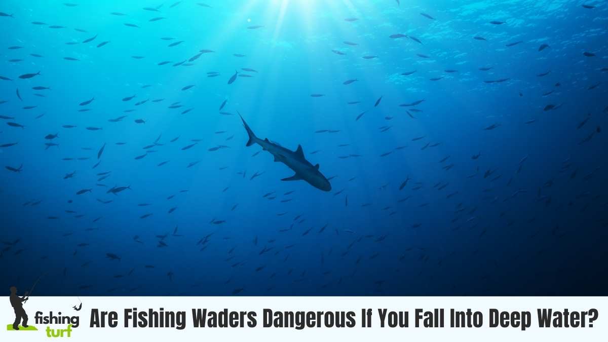 Are Fishing Waders Dangerous If You Fall Into Deep Water