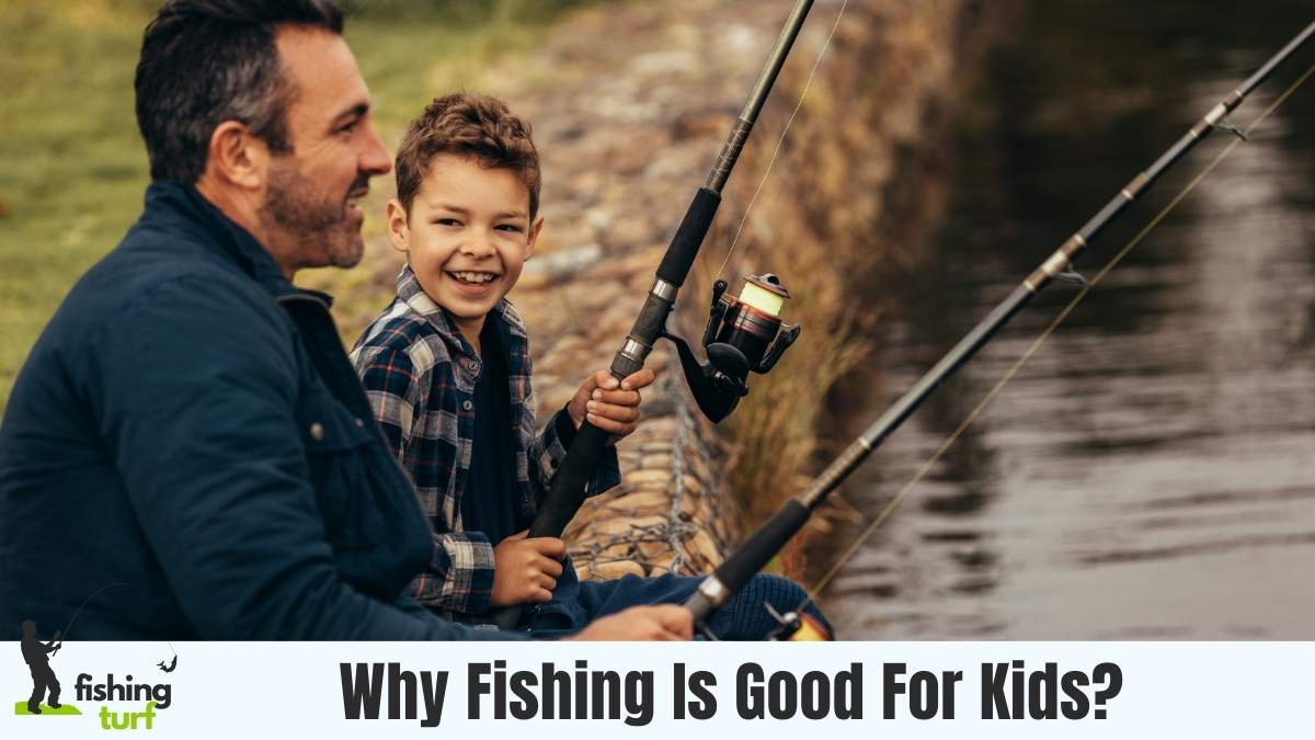 Why Fishing Is Good For Kids