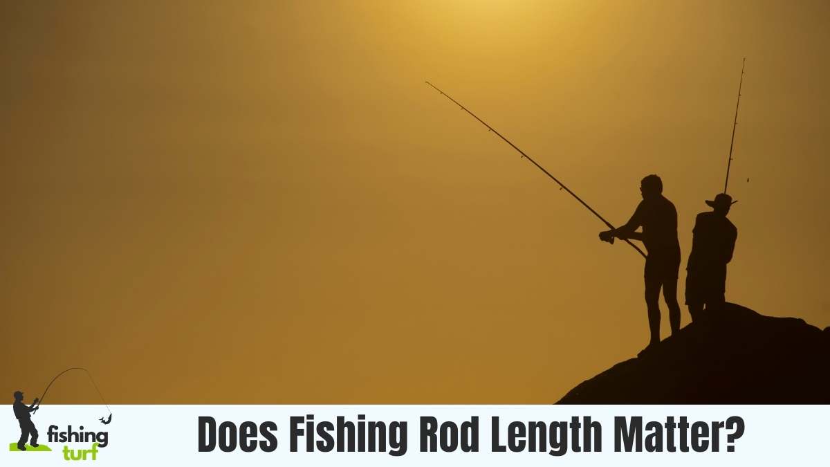 Does Fishing Rod Length Matter? Impact And Importance